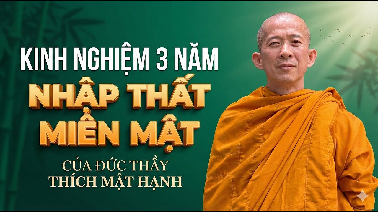 Kinh Nghiệm 3 NĂM NHẬP THẤT Miên Mật Của Đức Thầy Thích Mật Hạnh được ĐTL. Thích Thông Lạc hướng dẫn