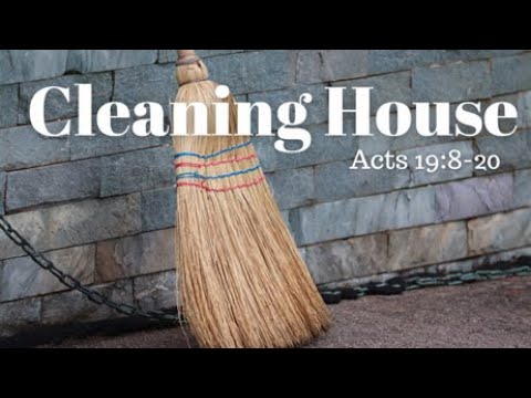 Acts 19:8-20 (Teaching Only), "Cleaning House"
