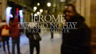 Jerome - Cuando no hay (NazkaMuzik) [videoclip]