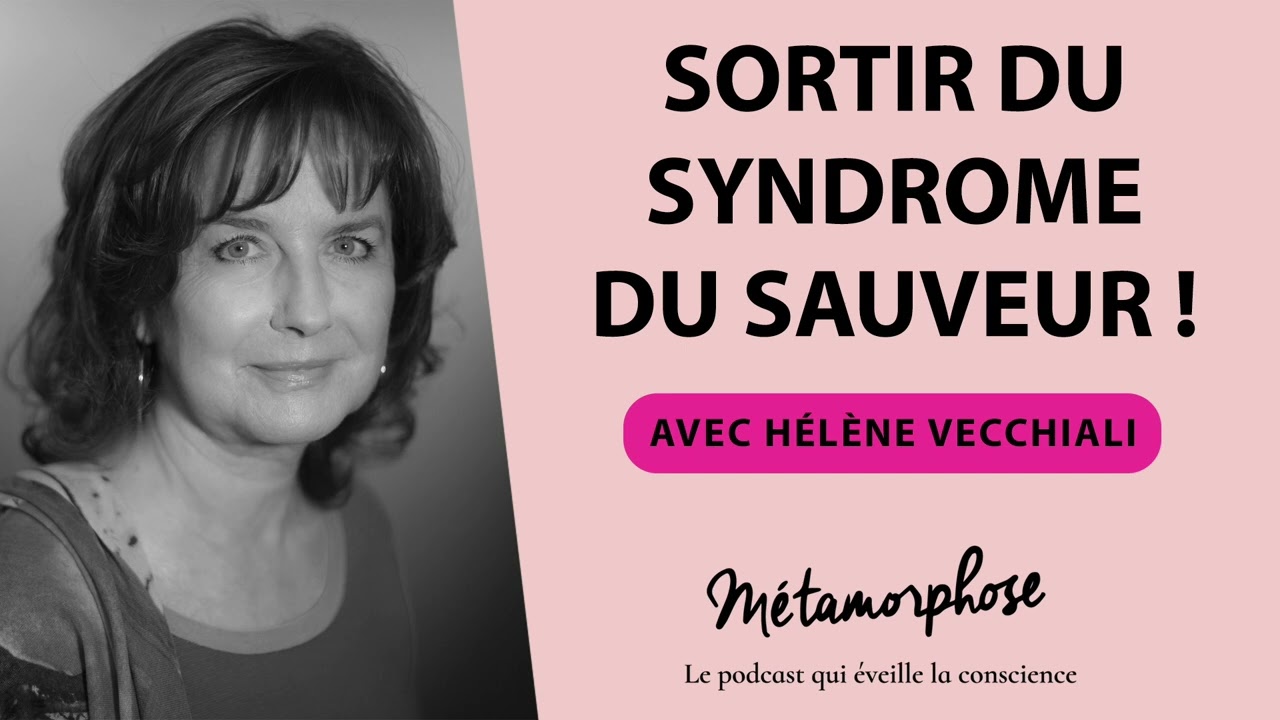 Sortir du syndrome du sauveur ! avec Hélène Vecchiali #475