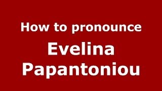 How to pronounce Evelina Papantoniou