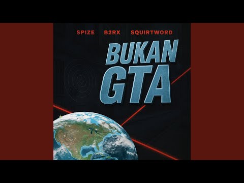Bukan GTA (feat. B2RX, Squirtword)