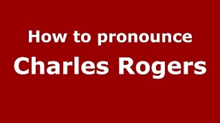 How to pronounce Charles Rogers