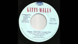Kitty Wells - I Never Told Him I Loved Him