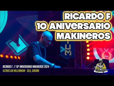 RICARDO F @ 10  ANIVERSARIO MAKINEROS ULTRACLUB MILLENNIUM 2024