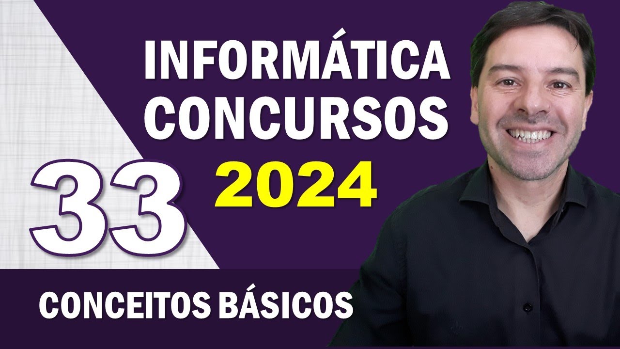 Informática para Concursos 2024 | Aula 33 de Conceitos Básicos
