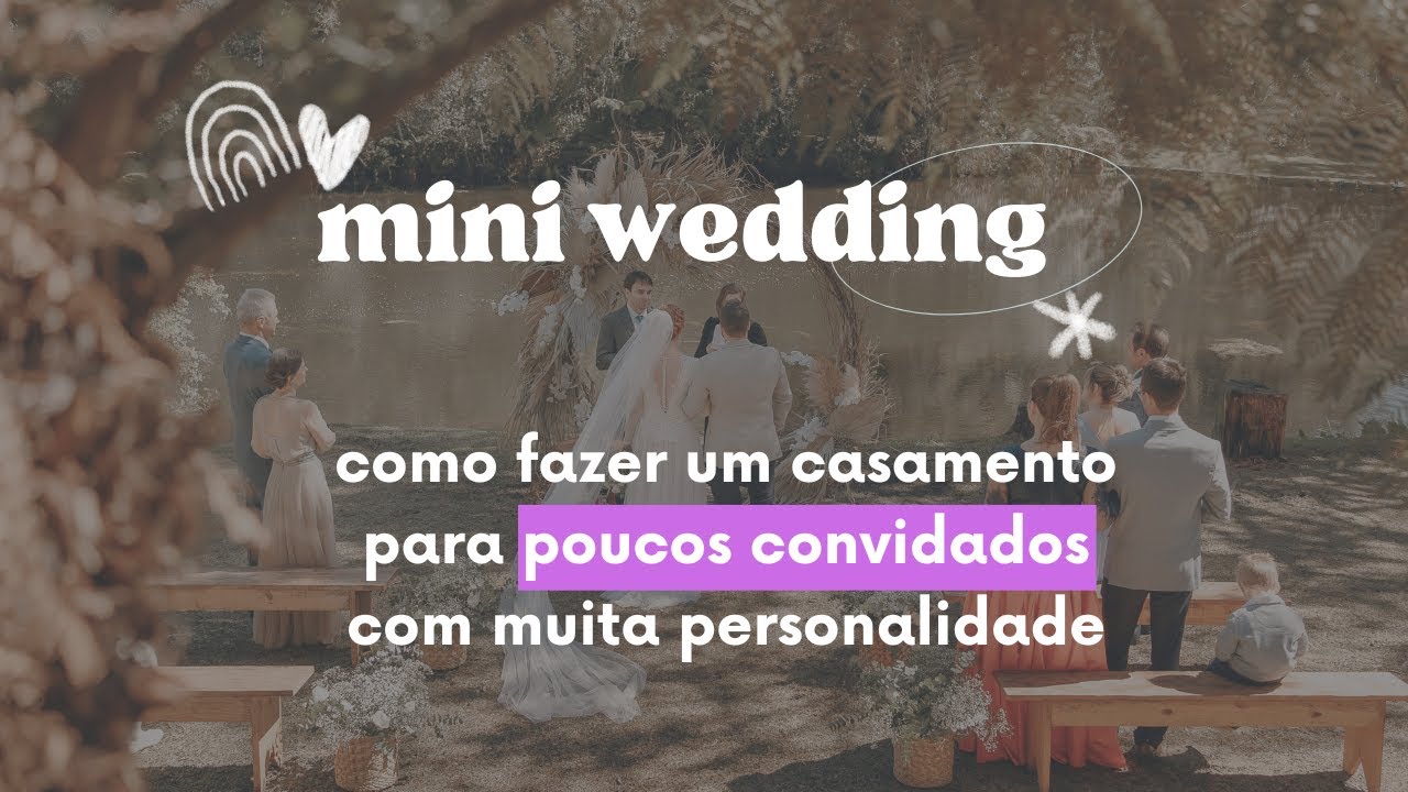 MINI WEDDING - COMO FAZER UM CASAMENTO PARA POUCOS CONVIDADOS COM MUITA PERSONALIDADE