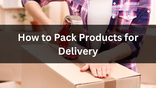 Pack Products for Delivery