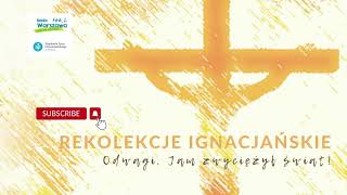 Konferencja na tydzień 4. Rekolekcje Ignacjańskie „Odwagi! Jam zwyciężył świat”.