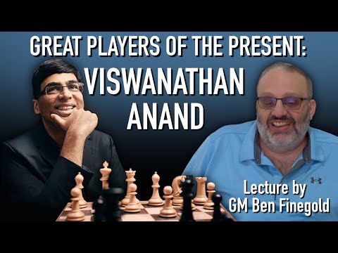 Great Players of the Present: Viswanathan Anand, with GM Ben Finegold