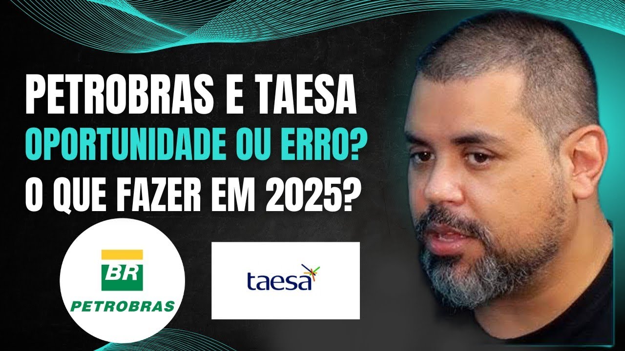 🛢️⚡ **PETROBRAS E TAESA: OPORTUNIDADE OU ERRO? O QUE FAZER EM 2025!** 🛢️⚡