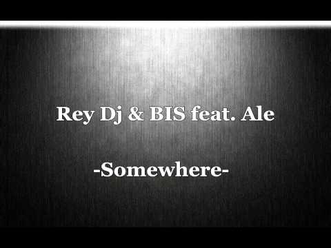 Rey Dj & BIS feat. Ale - Somewhere