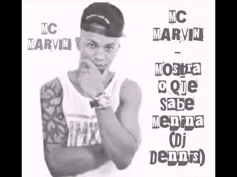 MC MARVIN - Mostra O Que Sabe Menina (Dj Dennis)