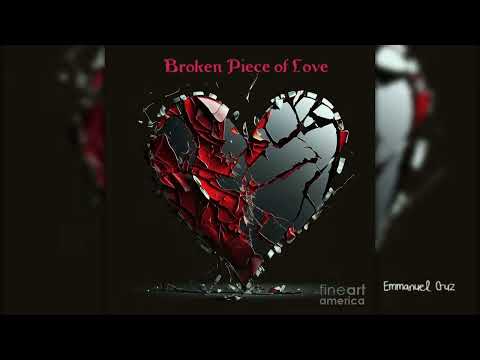 Broken Piece of Love- Emmanuel Cruz