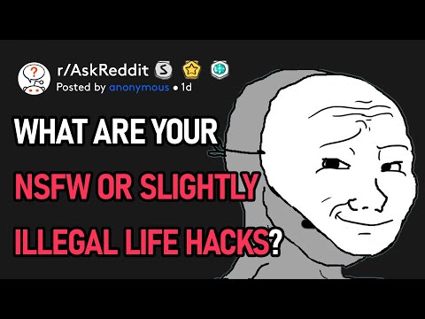 What Are Your NSFW Or Slightly Illegal Life Hacks? (r/AskReddit)