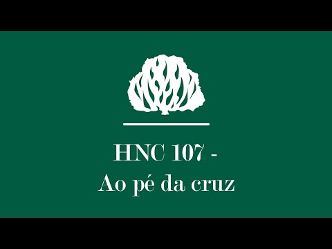 HNC 107 - Ao Pé da Cruz [Letra] | Hinário Novo Cântico Presbiteriano