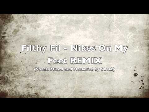 Filthy Fil - Nikes On My Feet REMIX (Vocals Mixed and Mastered by SLoth)