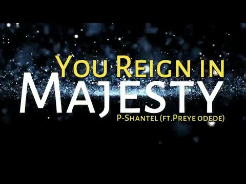 You Reign in Majesty (Lyrics) - P Shantel