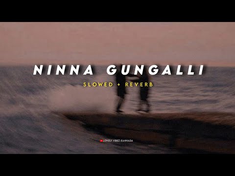 Ninna gungalli | (slowed + reverb) | Kannada lo-fi | Lovely vibez Kannada