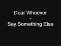 Dear Whoever Say Something Else 