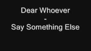 Dear Whoever Say Something Else