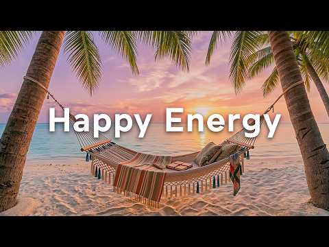 Happy Energy 🌞 Feel Good Tropical Chill & Deep House Mix｜Good Morning Vibes
