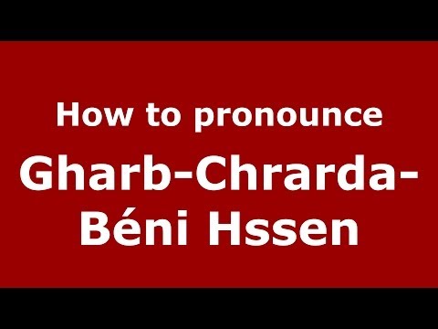 How to pronounce Gharb-Chrarda-Béni Hssen (Moroccan/Arabic) - PronounceNames.com