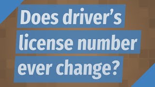 Does driver's license number ever change
