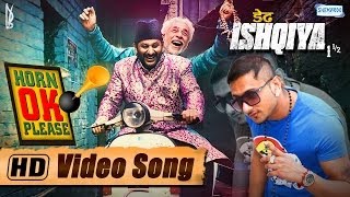 Horn OK Please Feat.Yo Yo Honey Singh &amp; Sukhwinder - Arshad Warsi | Naseeruddin Shah - Dedh Ishqiya