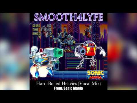 Smooth4Lyfe - Hard-Boiled Heavies (Vocal Mix) (Sonic Mania)