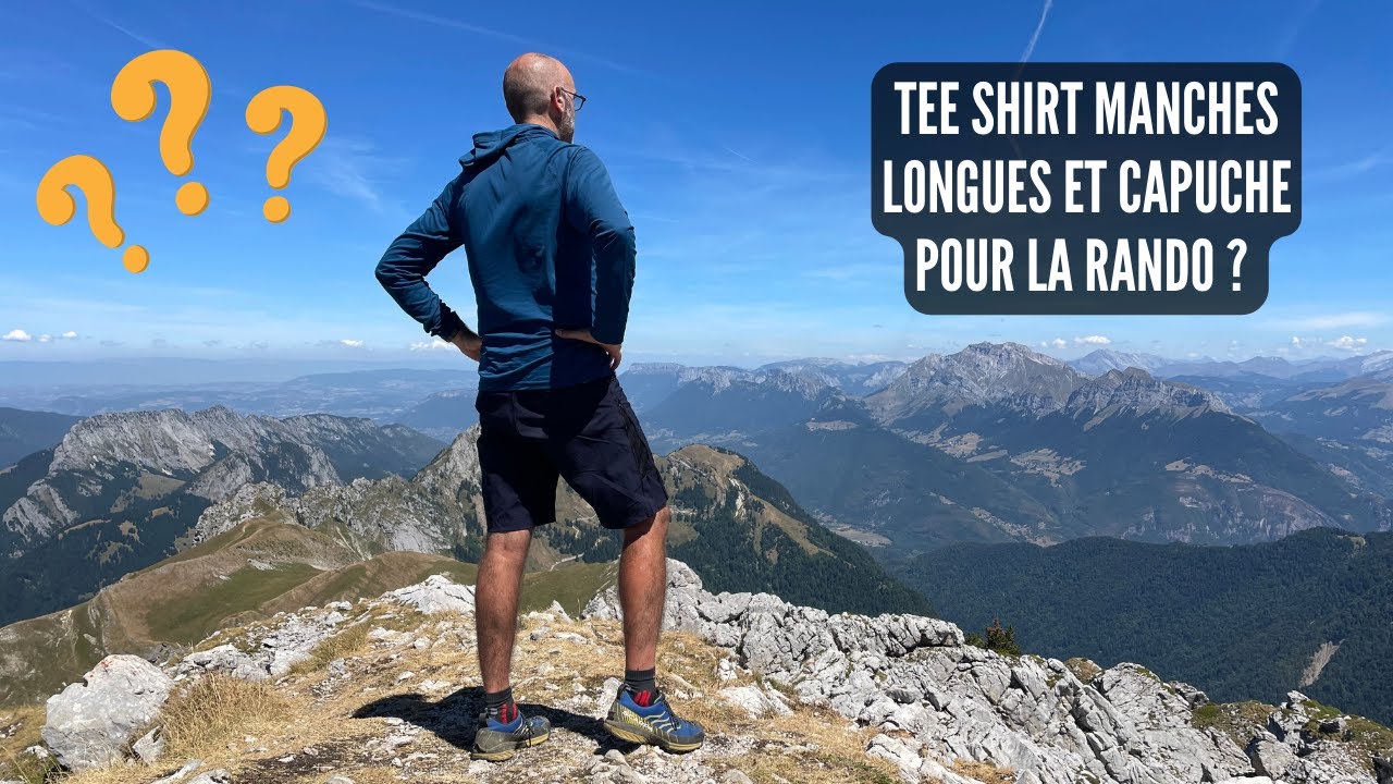 RANDONNER avec un tee shirt manches LONGUES et CAPUCHE 