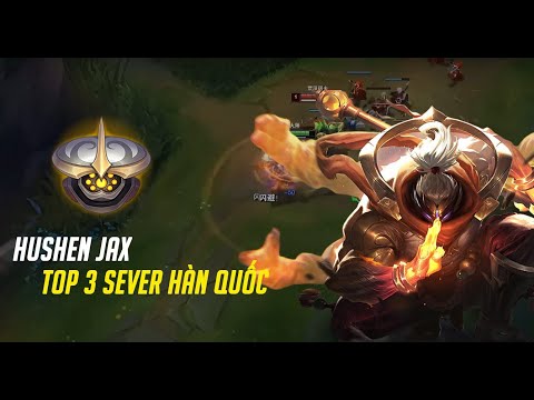 Hushen Jax-top 1 Jax đã từng đạt tới top 3 thách đấu Hàn và cách trị kèo counter