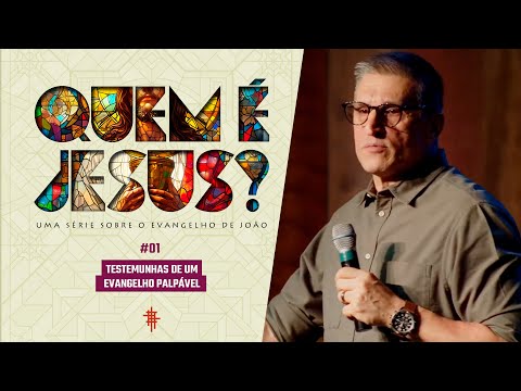 #01 - Testemunhas de um evangelho palpável - Zé Bruno - Quem é Jesus