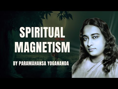 Unlocking the Power of Spiritual Magnetism: Attract the Best in Life | Paramahansa Yogananda