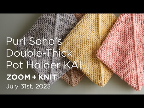 Purl Soho's Double-Thick Pot Holder KAL: Zoom + Knit Recording - July 31st, 2023