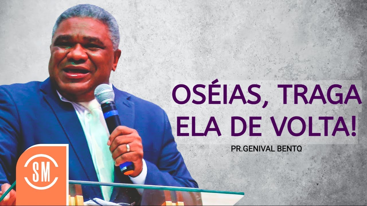 Pr. Genival Bento |OSÉIAS, TRAGA ELA DE VOLTA!!