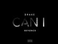 Drake Can I Ft Beyoncé