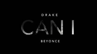 Drake - Can I ft. Beyoncé