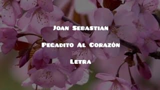 Joan Sebastian • Pegadito Al Corazón • Letra
