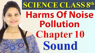 Harms Of Noise Pollution - Chapter 10 - Sound - Science Class 8, CBSE