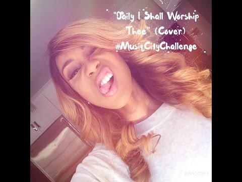 Daily I Shall Worship Thee | Dondria Nicole