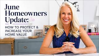 June Homeowners Update: How To Protect & Increase Your Home Value