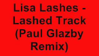 Lisa Lashes - Lashed Track (Paul Glazby Remix)