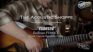 Video thumbnail for Eastman FV680CE  Frank Vignola "Unboxed" by The Acoustic Shoppe