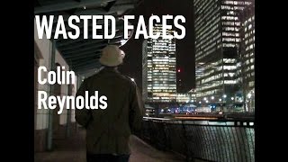 Wasted Faces - Colin Reynolds (Original Music Video)
