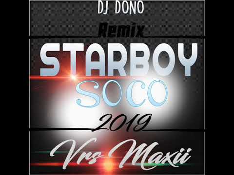DJ DONO x STARBOY_SOCO [MAXI REMIX] 2019