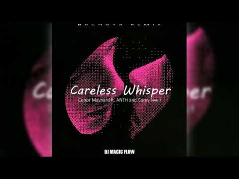 CARELESS WHISPER - Conor Maynard ft. ANTH and Corey Nyell (Dj Magic Flow Bachata Remix)