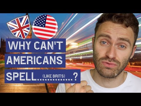 Why can't Americans Spell........(like Brits)?