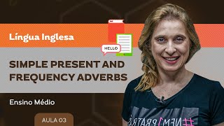 Simple present and frequency adverbs - Língua Inglesa - Ensino Médio