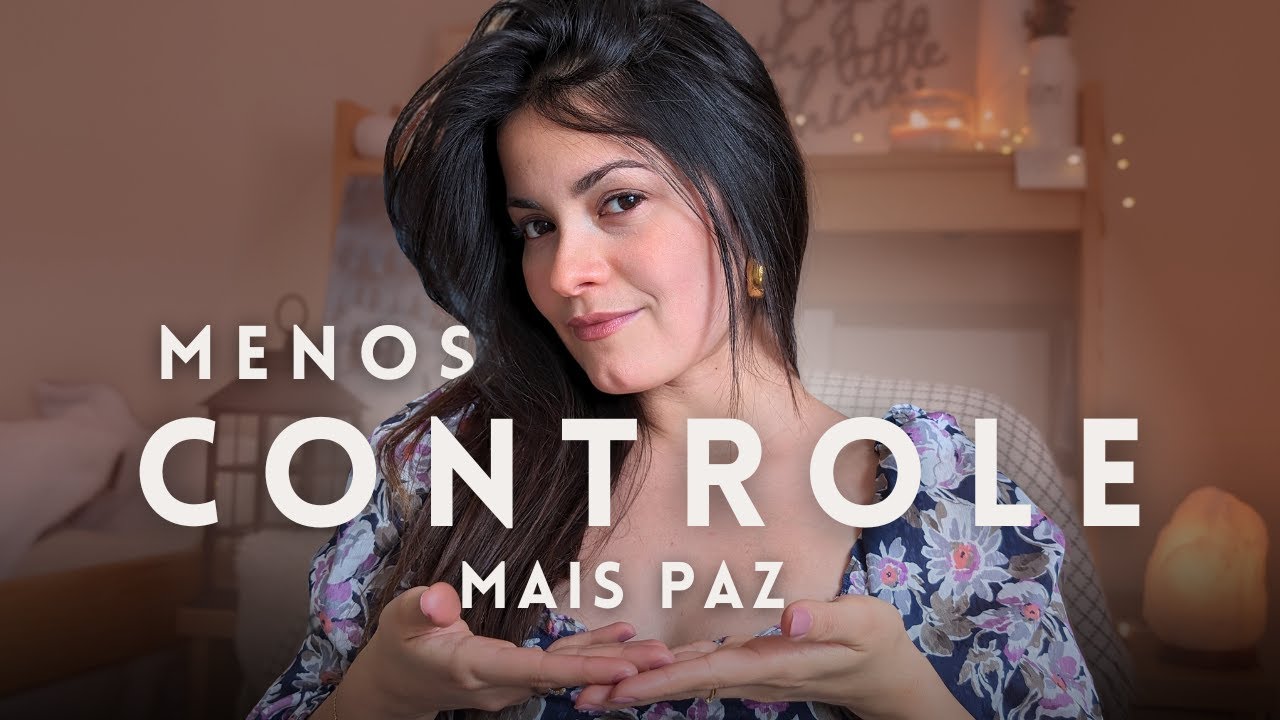 Pare de querer CONTROLAR TUDO se quiser MENOS ESTRESSE e ANSIEDADE na vida